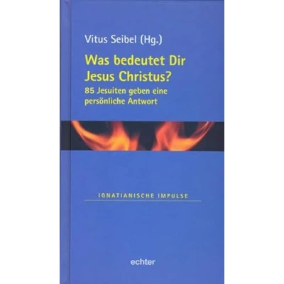 Abbildung von Was bedeutet Dir Jesus Christus?: 85 Jesuiten geben eine persönliche Antwort (Ignatianische Impulse)