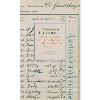 Abbildung von Friedrich Gundolfs Vorlesungen zur Geschichte der deutschen Literatur: Überblick und Hörerschaftsverzeichnisse (Friedrich »Geschichte ... Heidelberger 1911 1931«)