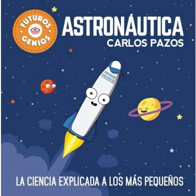 Abbildung von Futuros genios de La Astronáutica: ciencia explicada a los más pequeños / Future Astronautics Geniuses. Science Explained to the Little Ones