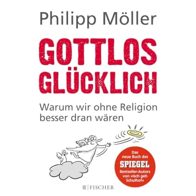 Abbildung von Gottlos glücklich: Warum wir ohne Religion besser dran wären