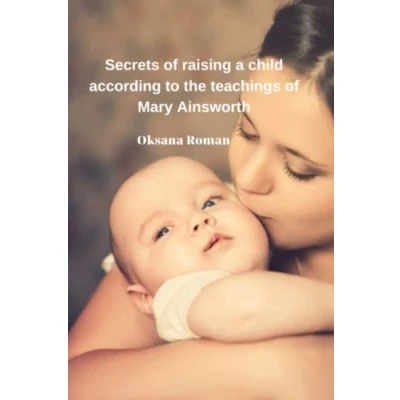 Abbildung von Secrets of raising a child according to the teachings Mary Ainsworth