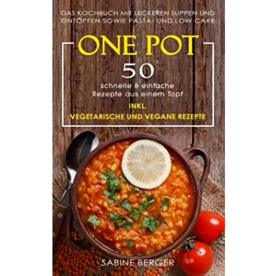 Abbildung von One Pot: 50 schnelle &amp; einfache Rezepte aus einem Topf. Das Kochbuch mit leckeren Suppen und Eintöpfen sowie Pasta Reisrezepten Low Carb Inkl. vegetarische vegane
