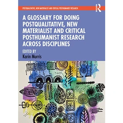 Abbildung von A Glossary for Doing Postqualitative, New Materialist and Critical Posthumanist Research Across Disciplines