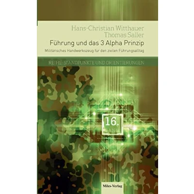 Abbildung von Führung und das 3 Alpha Prinzip: Militärisches Handwerkszeug für den zivilen Führungsalltag