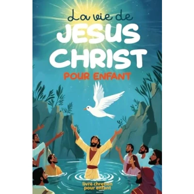 Abbildung von La vie de Jésus Christ pour enfant: Les plus belles histoires et du Nouveau Testament illustrées bible enfant 6 ans à 12