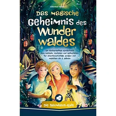 Abbildung von Die Baumhaus Kids ¿ Das magische Geheimnis des Wunderwaldes: Ein zauberhaftes Kinderbuch zum Rätseln, Vorlesen und Selberlesen fu¿r abenteuerlustige Jungen Mädchen ab 8 Jahren
