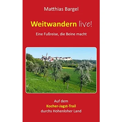 Abbildung von Weitwandern live! Eine Fußreise, die Beine macht: Auf dem Kocher Jagst Trail durchs Hohenloher Land