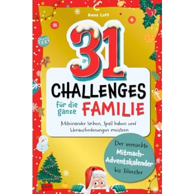 Abbildung von 31 Challenges für die ganze Familie: Der verrückte Mitmach Adventskalender bis Silvester Miteinander lachen, Spaß haben und Herausforderungen meistern