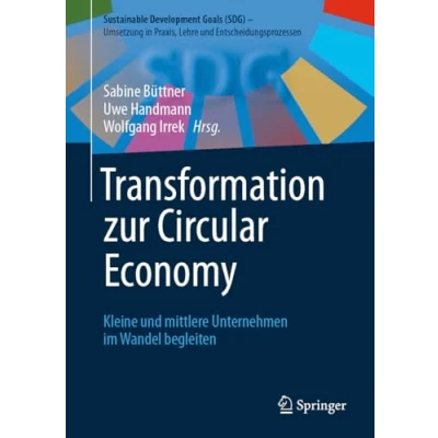 Abbildung von Transformation zur Circular Economy: Kleine und mittlere Unternehmen im Wandel begleiten (Sustainable Development Goals (SDG) Umsetzung in Praxis, Lehre Entscheidungsprozessen)