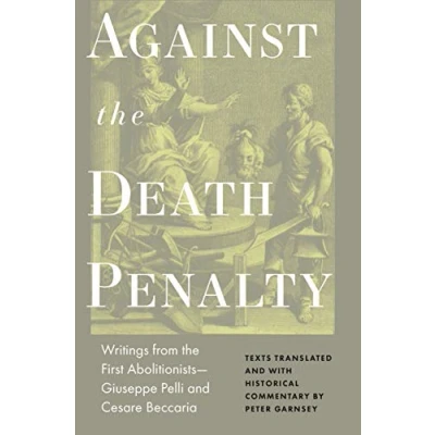 Abbildung von Against the Death Penalty: Writings from First Abolitionists Giuseppe Pelli and Cesare Beccaria