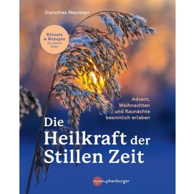 Abbildung von Die Heilkraft der stillen Zeit: Advent, Weihnachten und Raunächte besinnlich erleben
