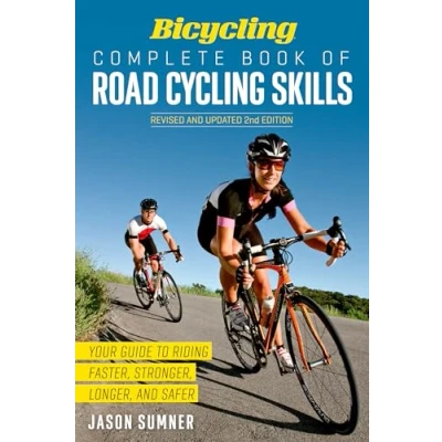 Abbildung von Bicycling Complete Book of Road Cycling Skills: Your Guide to Riding Faster, Stronger, Longer, and Safer