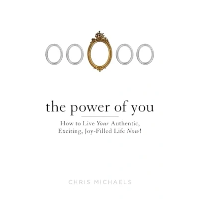 Abbildung von The Power of You: How to Live Your Authentic, Exciting, Joy Filled Life Now!