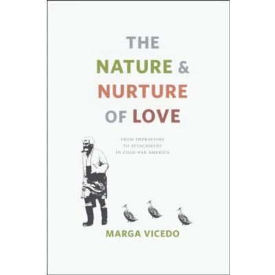 Abbildung von The Nature and Nurture of Love: From Imprinting to Attachment in Cold War America