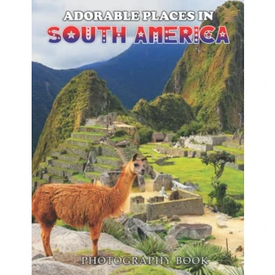 Abbildung von Adorable Places In South America Photography Book: Collection Of 30 Images For Travel Lovers, High Resolution Photos Included
