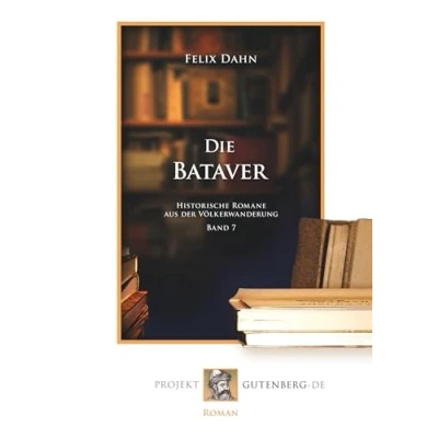 Abbildung von Die Bataver: Historische Romane aus der Völkerwanderung. Band 7