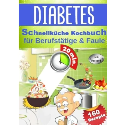 Abbildung von Diabetes Schnellküche Kochbuch für Berufstätige &amp; Faule: 160 leckere Express Rezepte Diabetiker Mit Nährwert Broteinheit Angaben Ideal Typ 1, 2 Schwangerschaftsdiabetes