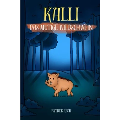 Abbildung von Kalli Das mutige Wildschwein: Ein liebevolles Kinderbuch über die Angst vor der Dunkelheit. Für Kinder von 3 bis 6 Jahren.
