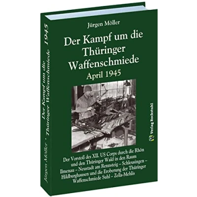 Abbildung von Der Kampf um die Thüringer Waffenschmiede April 1945: Vorstoß des XII. US Corps durch Rhön und den Wald in Raum Ilmenau ... Suhl Zella Mehlis