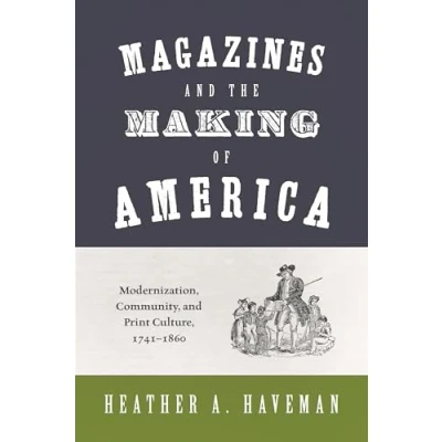 Abbildung von Magazines and the Making of America: Modernization, Community, Print Culture, 1741 1860 (Princeton Studies in Cultural Sociology)