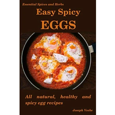 Abbildung von Easy Spicy Eggs: All Natural, Healthy and Egg Recipes (Easy Recipes, Band 16)