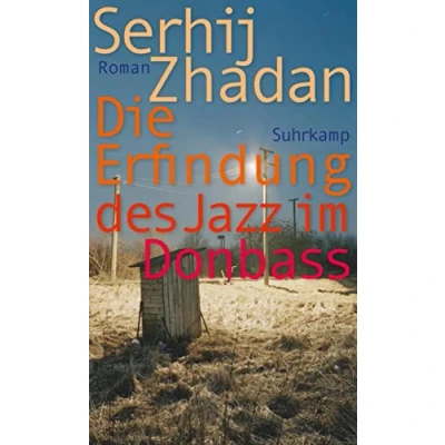 Abbildung von Die Erfindung des Jazz im Donbass: Roman Friedenspreis Deutschen Buchhandels (suhrkamp taschenbuch)