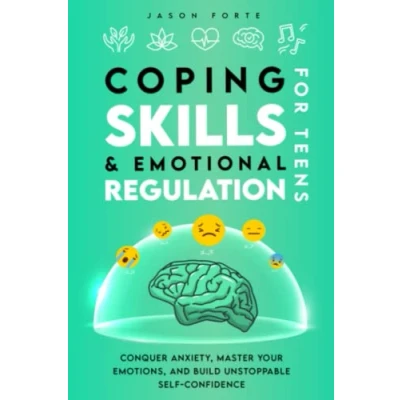 Abbildung von Coping Skills &amp; Emotional Regulation for Teens: Conquer Anxiety, Master Your Emotions, and Build Unstoppable Self Confidence (Mental Health Books Teens, Band 2)