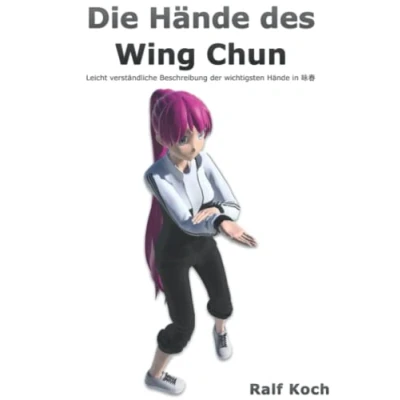 Abbildung von Die Hände des Wing Chun: Leicht verständliche Beschreibung der wichtigsten im Chun (Essentielles Chun, Band 1)