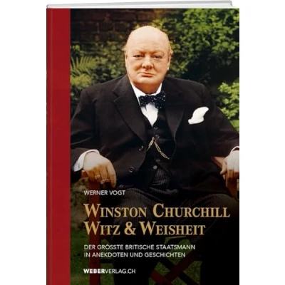 Abbildung von Winston Churchills Witz und Weisheit: Der grösste britische Staatsmann in Anekdoten Geschichten