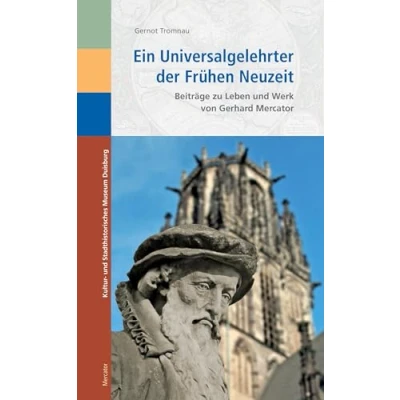 Abbildung von Ein Universalgelehrter der Frühen Neuzeit: Beiträge zu Leben und Werk von Gerhard Mercator