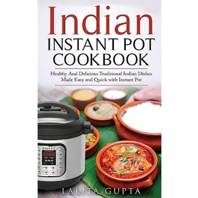 Abbildung von Indian Instant Pot Cookbook: Healthy and Delicious Traditional Dishes Made Easy Quick with Electric Pressure Cooker