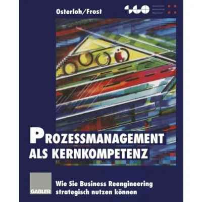 Abbildung von Prozessmanagement als Kernkompetenz: Wie Sie Business Reengineering Strategisch Nutzen Können (German Edition)