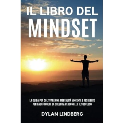 Abbildung von il Libro del Mindset: la Guida per coltivare una Mentalità Vincente e Resiliente raggiungere crescita Personale Successo (Libri sulle ... personale, Band 1)