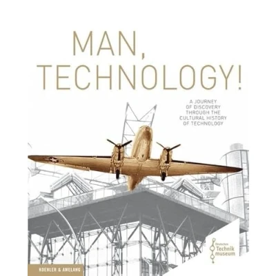 Abbildung von Man, Technology!: A Journey of Discovery trough the Cultural History Technology