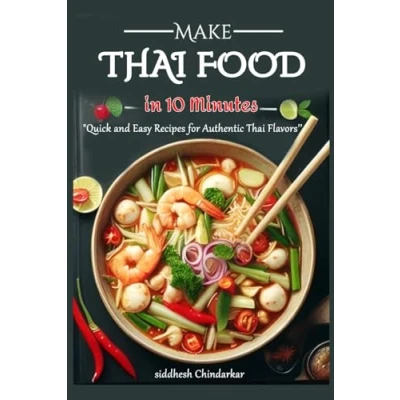 Abbildung von Thai Food in 10 Minutes: &quot;Quick and Easy Recipes for Authentic Flavors’’