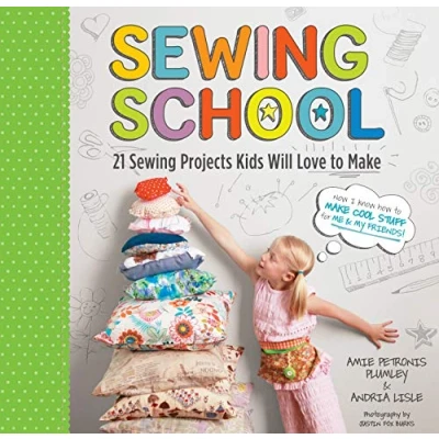 Abbildung von Sewing School ®: 21 Projects Kids Will Love to Make