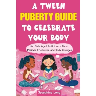 Abbildung von A Tween Puberty Guide to Celebrate Your Body: For Girls Aged 8 12. Learn About Periods, Friendship, and Body Changes