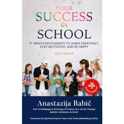 Abbildung von Your Success In School: 5+ Ways for Students to Learn Creatively, Stay Motivated, and Be Happy