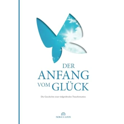 Abbildung von Der Anfang vom Glück: Die Geschichte einer tiefgreifenden Transformation