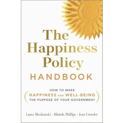 Abbildung von Happiness Policy Handbook: How to Make and Well Being the Purpose of Your Government