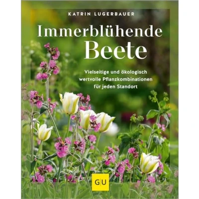 Abbildung von Immerblühende Beete: Vielseitige und ökologisch wertvolle Pflanzkombinationen für jeden Standort (GU Gartengestaltung)
