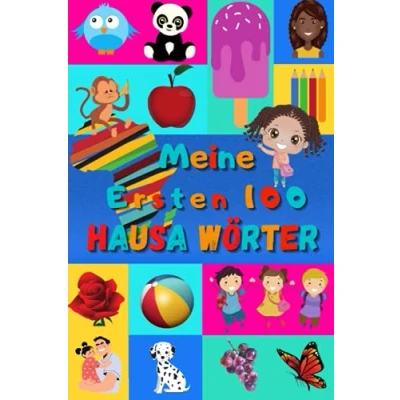 Abbildung von Meine ersten 100 Hausa Wörter: lernen für Kinder von 2 6 Jahren, Babys, Kindergarten Bilderbuch : schöne farbige Bilder mit und Deutschen Wörtern