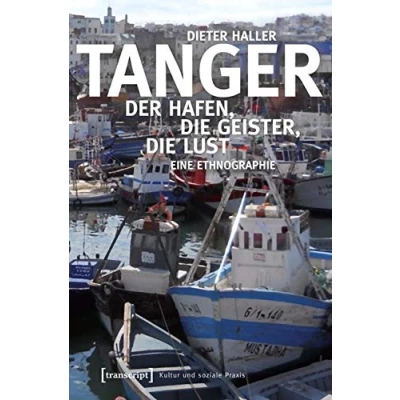 Abbildung von Tanger: Der Hafen, die Geister, Lust. Eine Ethnographie (Kultur und soziale Praxis)