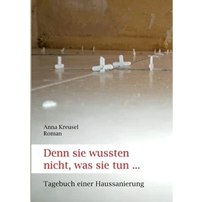 Abbildung von Denn sie wussten nicht, was tun ... Tagebuch einer Haussanierung