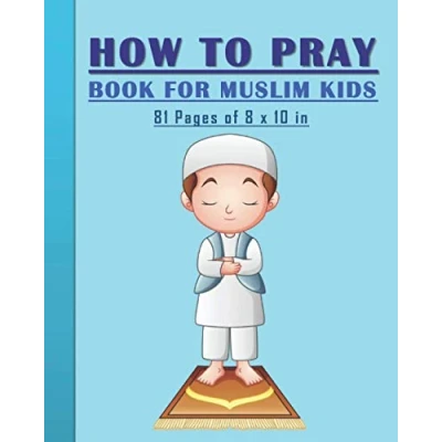 Abbildung von How to Pray Book for Muslim Kids: When and in Islam Kids, Both Boys Girls: 81 pages 8x10 in. Perfect Gift your Parents Friends