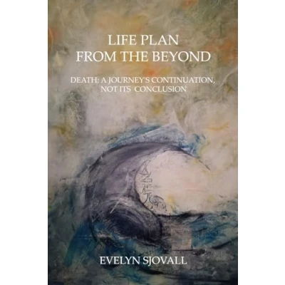 Abbildung von LIFE PLAN FROM THE BEYOND: DEATH: A JOURNEY&#039;S CONTINUATION, NOT ITS CONCLUSION