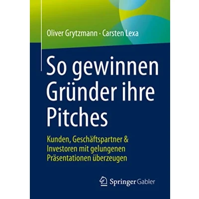 Abbildung von So gewinnen Gründer ihre Pitches: Kunden, Geschäftspartner &amp; Investoren mit gelungenen Präsentationen überzeugen