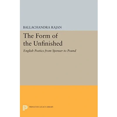 Abbildung von the Form of Unfinished: English Poetics from Spenser to Pound (Princeton Legacy Library)
