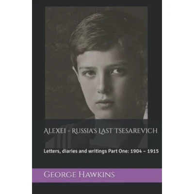Abbildung von Alexei Russia&#039;s Last Tsesarevich: Letters, diaries and writings Part One: 1904 1915