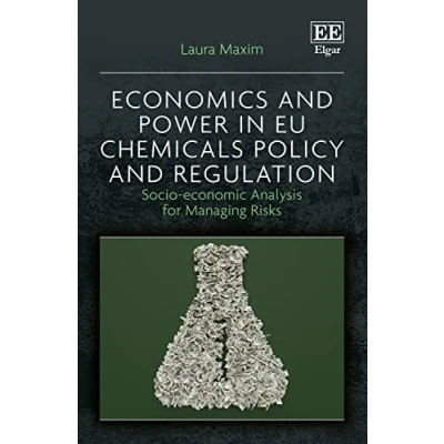 Abbildung von Economics and Power in EU Chemicals Policy Regulation: Socio economic Analysis for Managing Risks